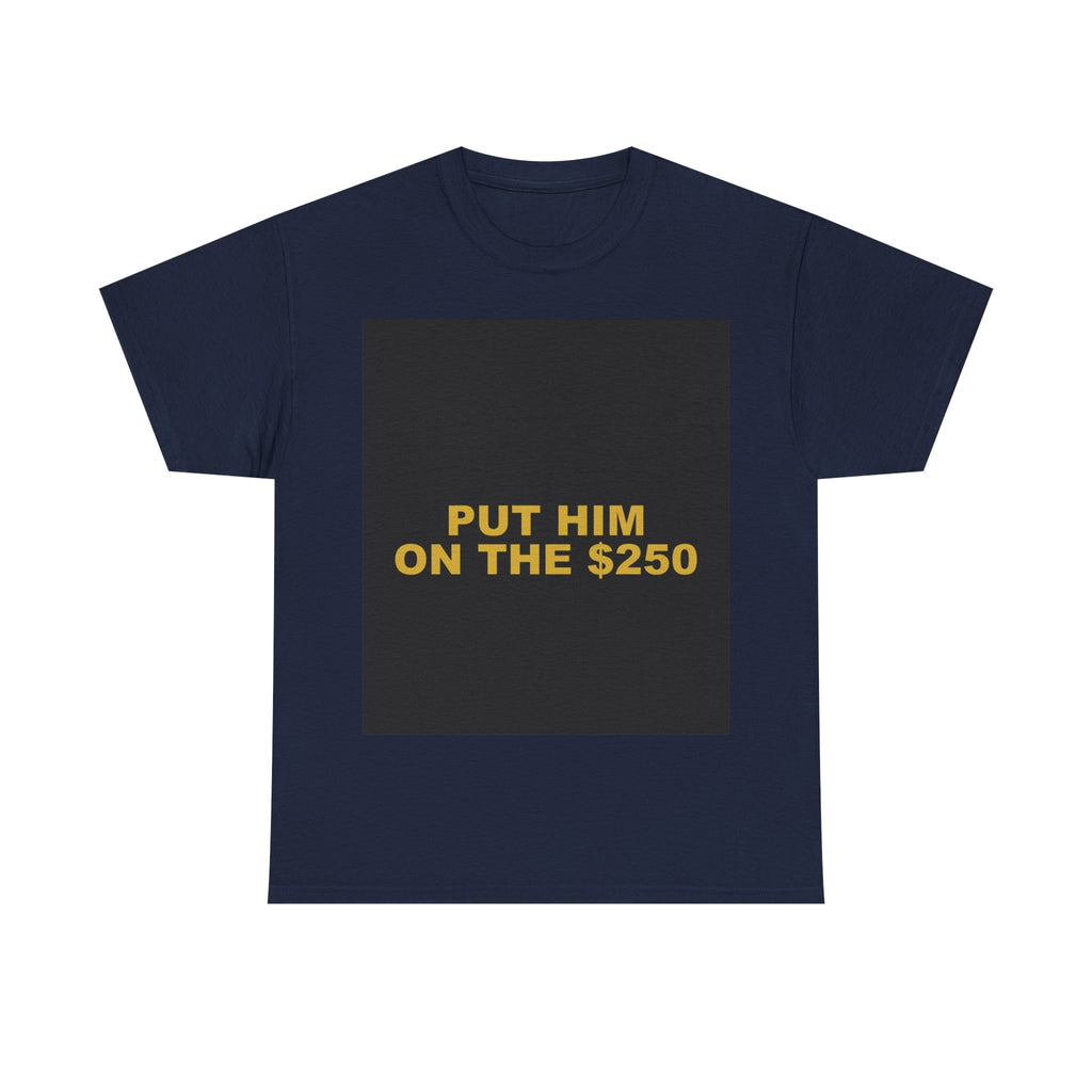 PUT HIM ON THE $250 — Patriot T-Shirt