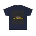 PUT HIM ON THE $250 — Patriot T-Shirt