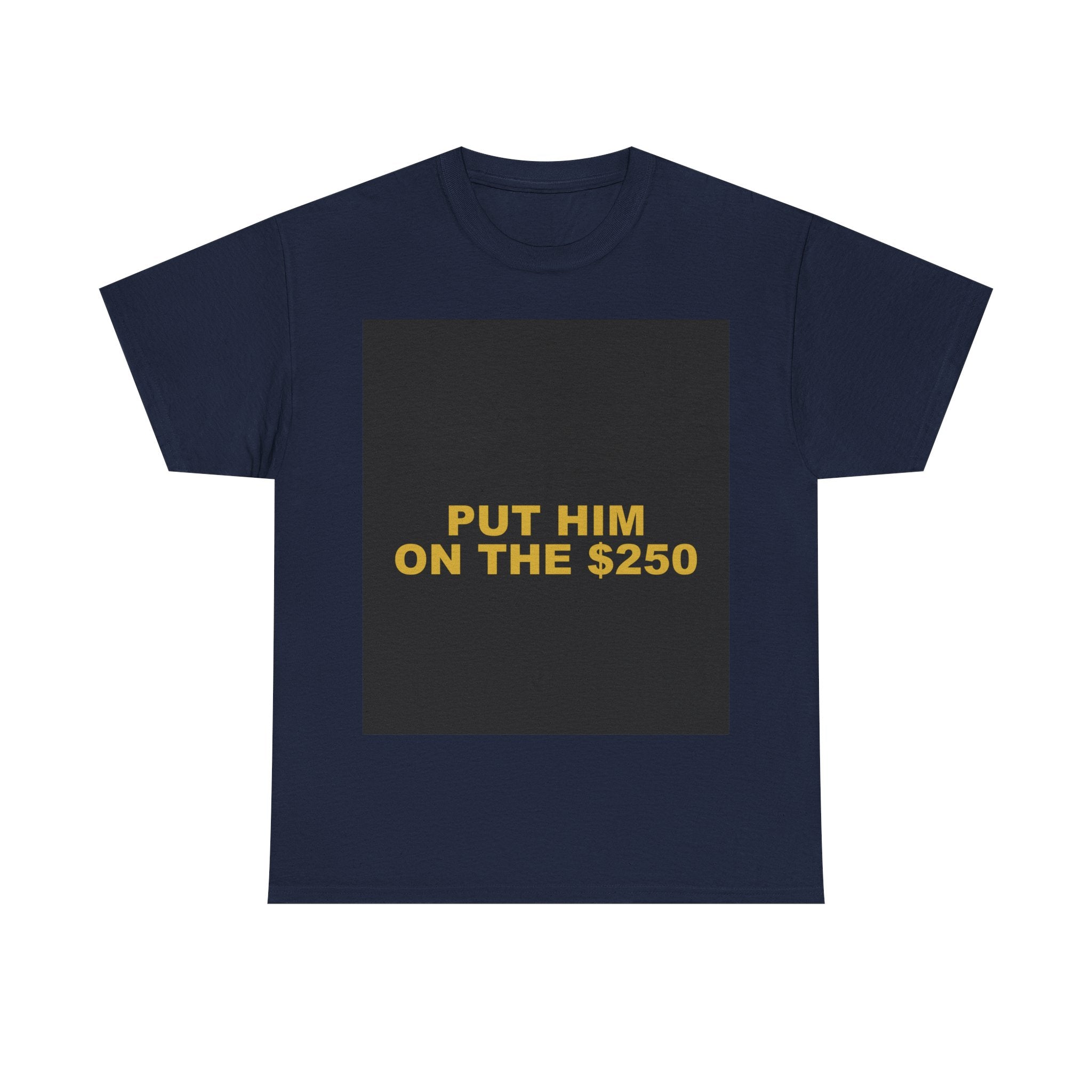 PUT HIM ON THE $250 — Patriot T-Shirt