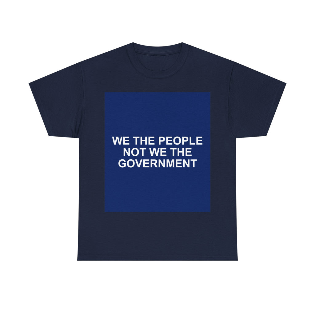 WE THE PEOPLE NOT WE THE GOVERNMENT — Patriot T-Shirt