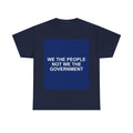 WE THE PEOPLE NOT WE THE GOVERNMENT — Patriot T-Shirt