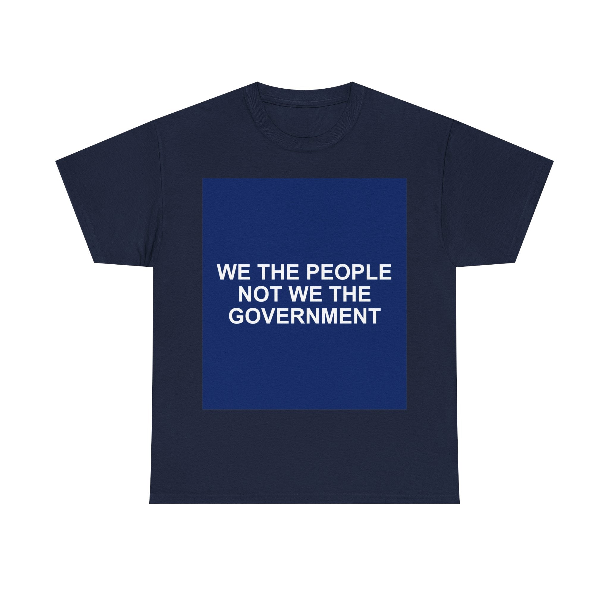 WE THE PEOPLE NOT WE THE GOVERNMENT — Patriot T-Shirt