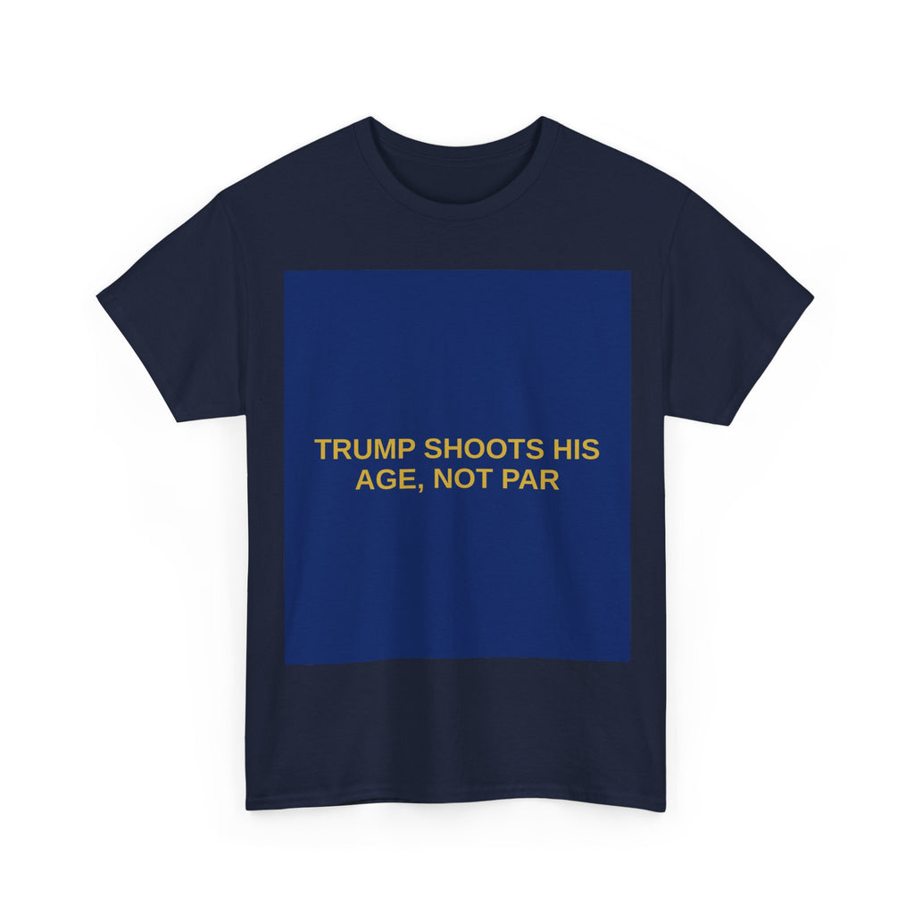 TRUMP SHOOTS HIS AGE, NOT PAR — Patriot T-Shirt