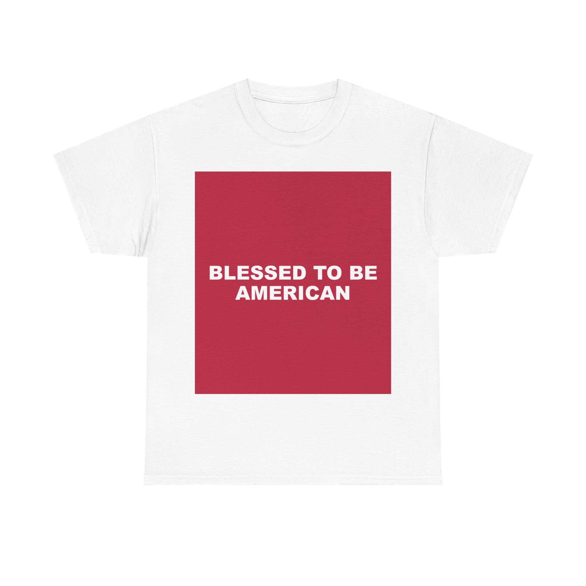 BLESSED TO BE AMERICAN — Patriot T-Shirt