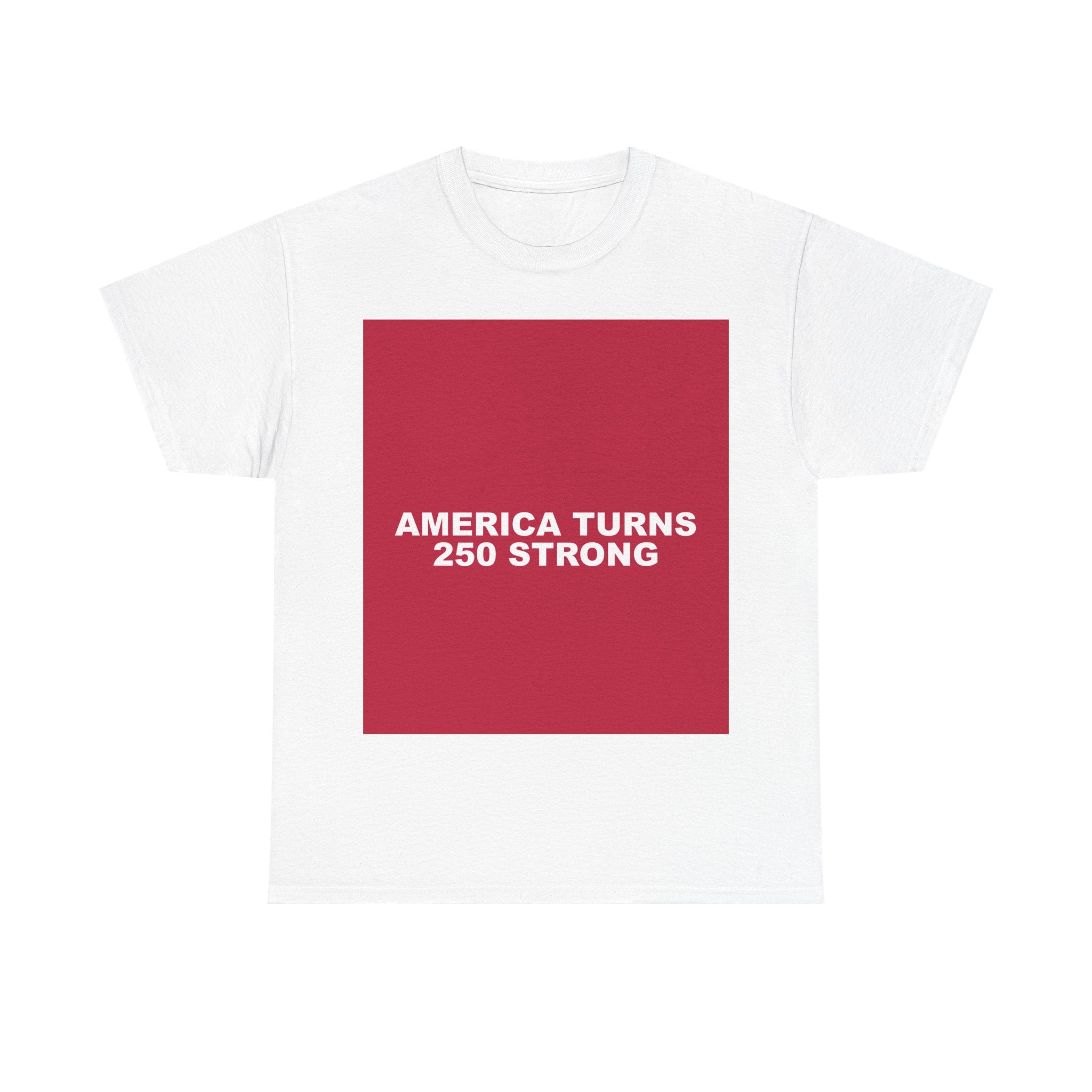 AMERICA TURNS 250 STRONG — Patriot T-Shirt