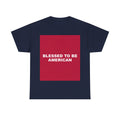 BLESSED TO BE AMERICAN — Patriot T-Shirt