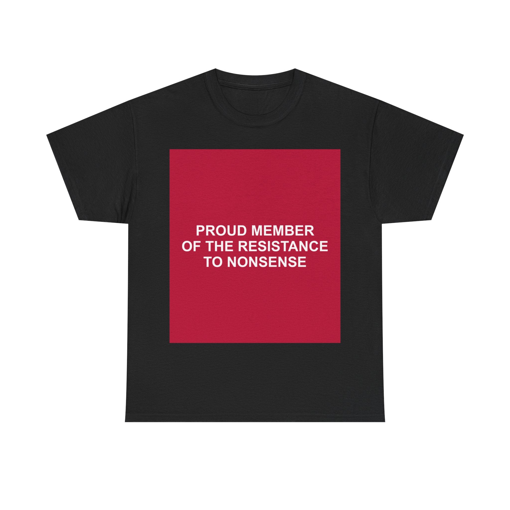 PROUD MEMBER OF THE RESISTANCE TO NONSENSE — Patriot T-Shirt