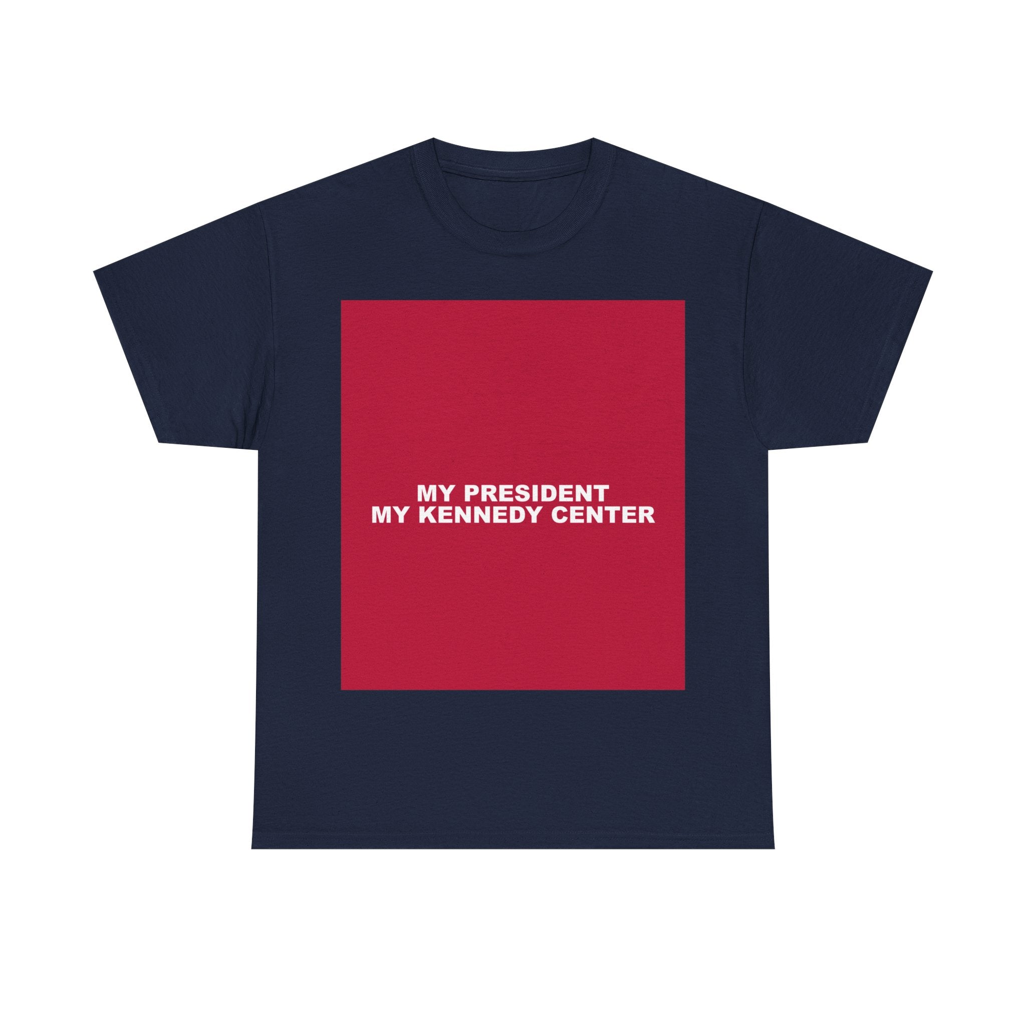 MY PRESIDENT MY KENNEDY CENTER — Patriot T-Shirt