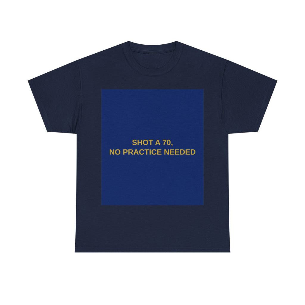 SHOT A 70, NO PRACTICE NEEDED — Patriot T-Shirt