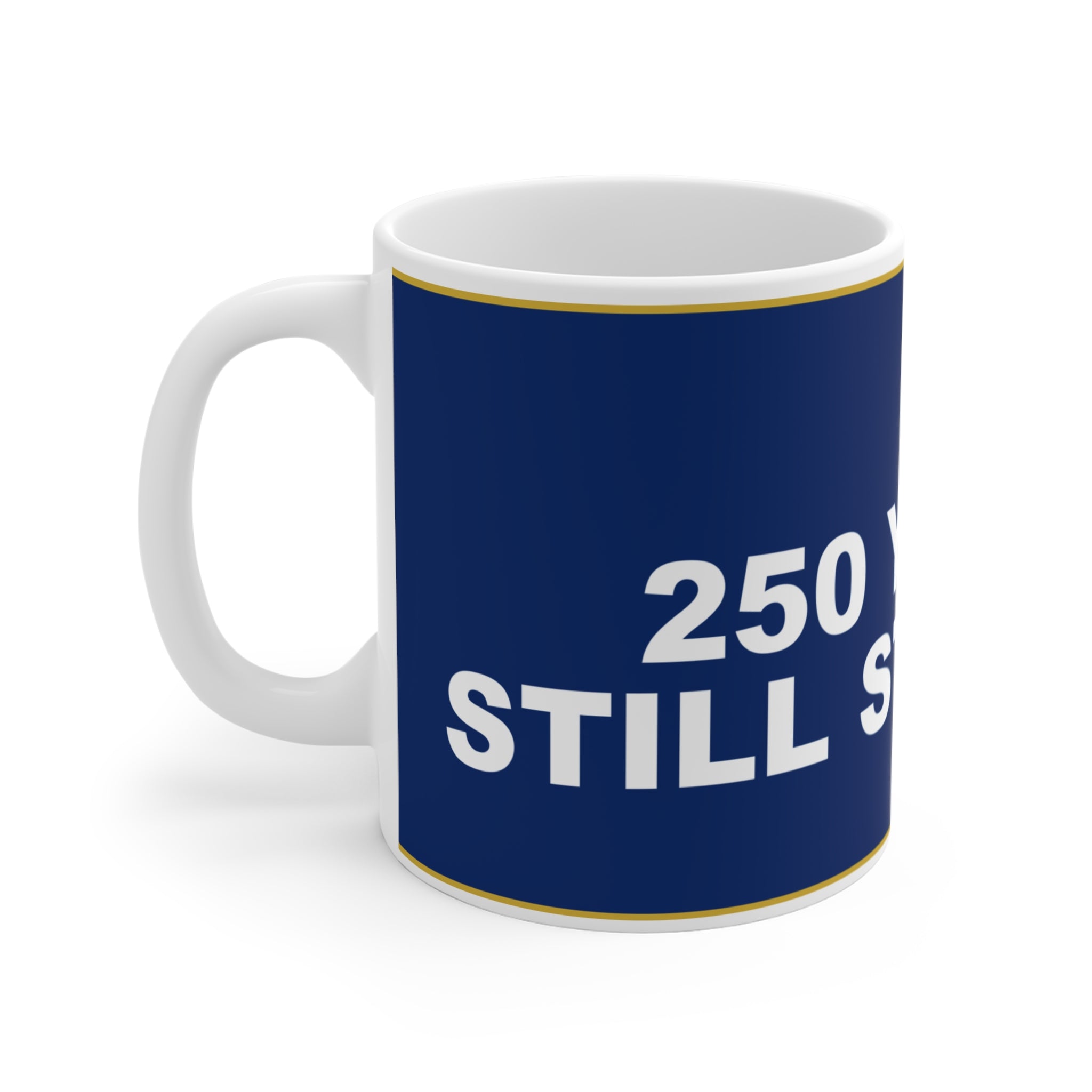 250 YEARS. STILL STANDING. — Patriot Mug
