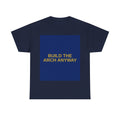 BUILD THE ARCH ANYWAY — Patriot T-Shirt