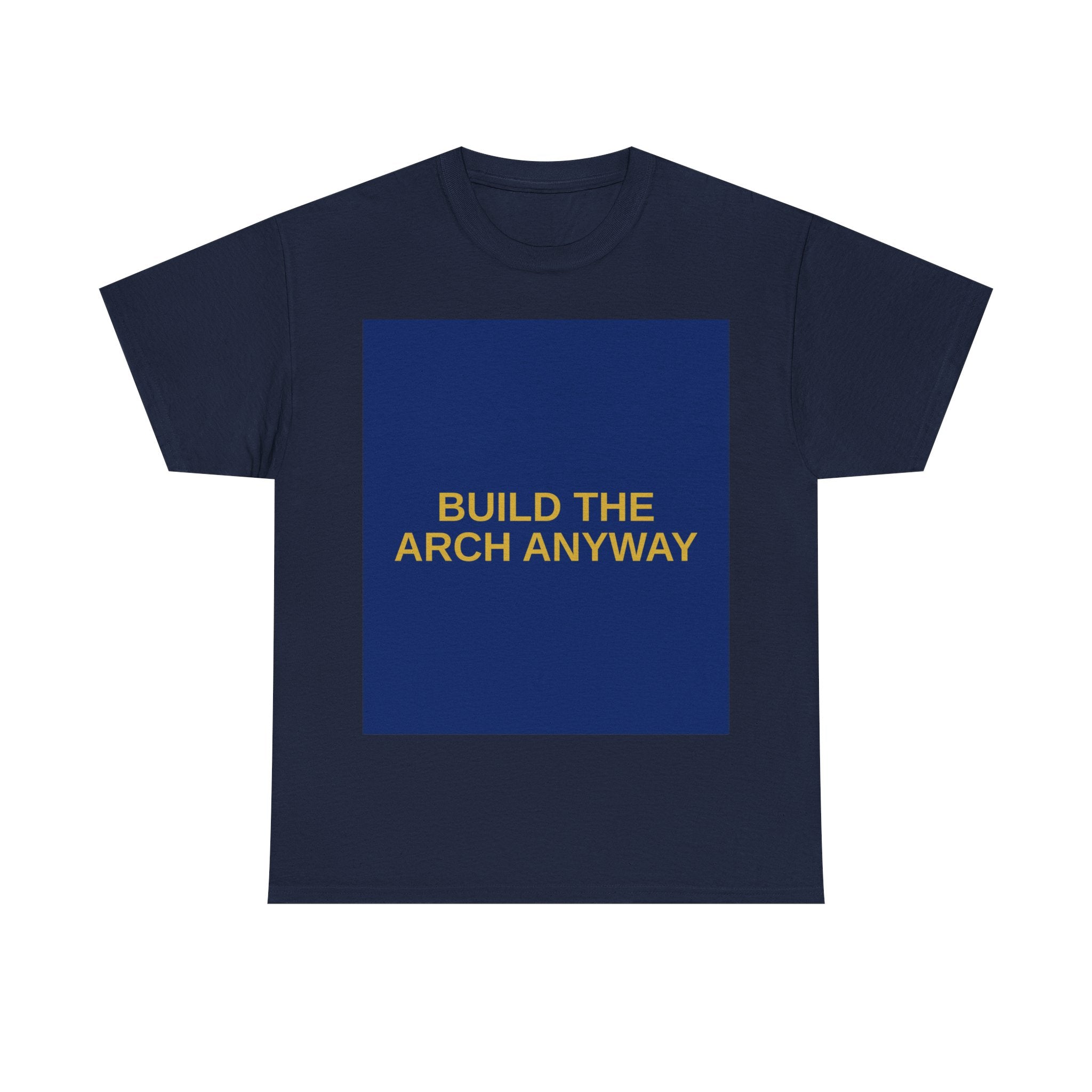 BUILD THE ARCH ANYWAY — Patriot T-Shirt