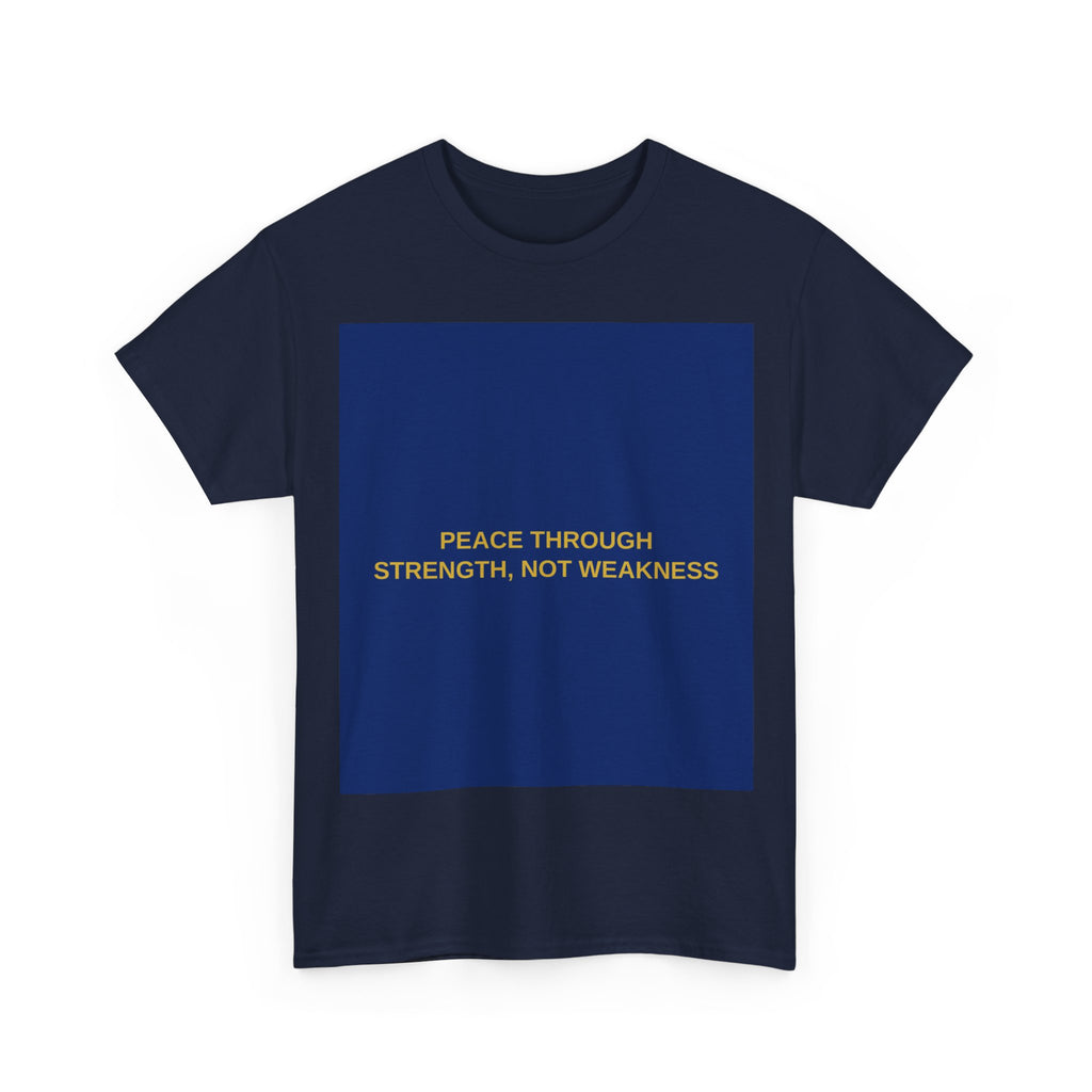 PEACE THROUGH STRENGTH, NOT WEAKNESS — Patriot T-Shirt