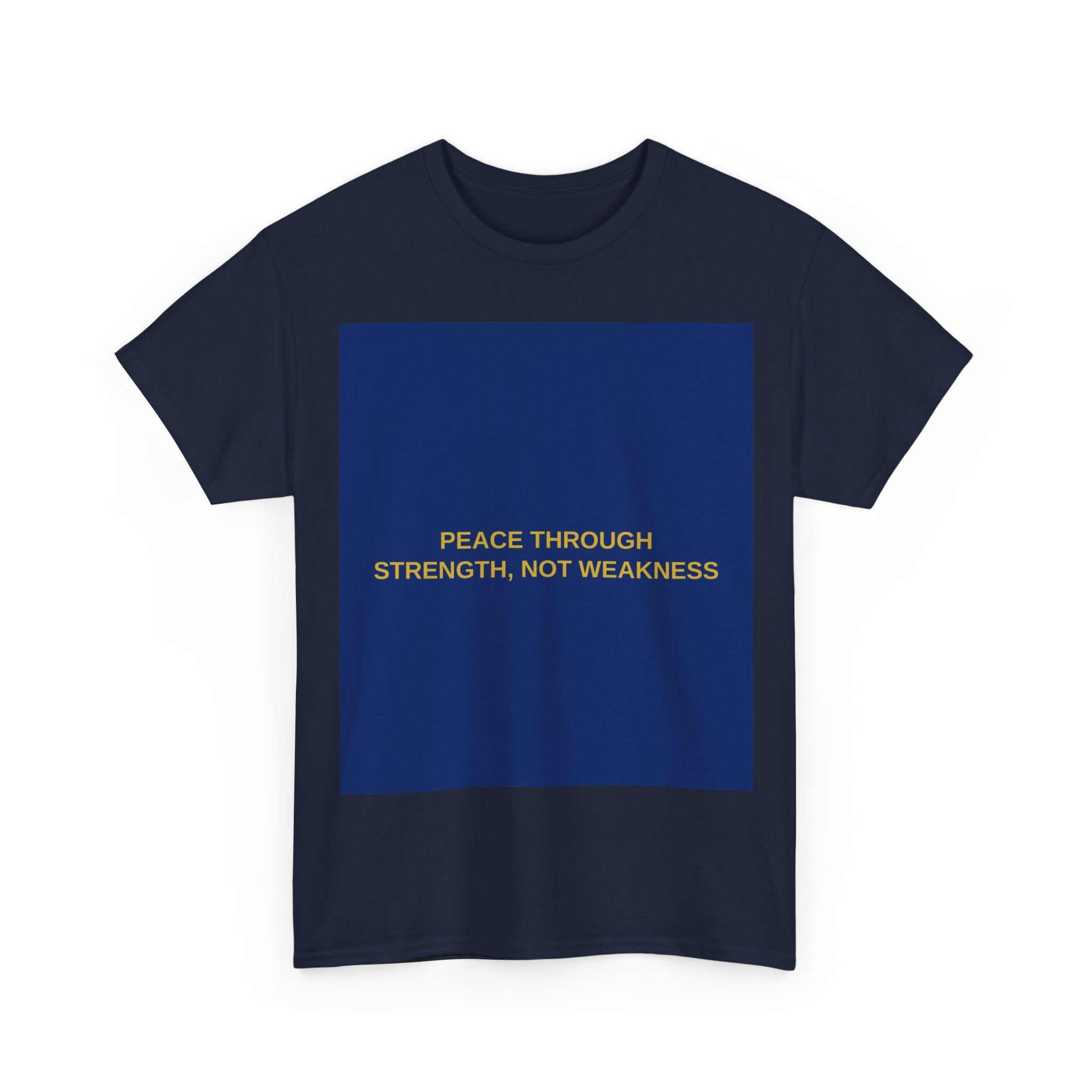 PEACE THROUGH STRENGTH, NOT WEAKNESS — Patriot T-Shirt