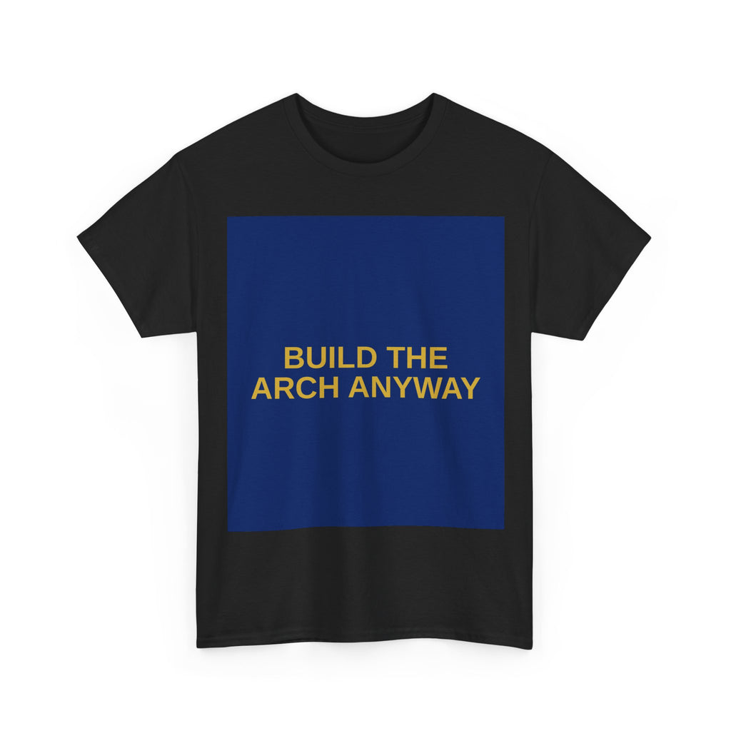 BUILD THE ARCH ANYWAY — Patriot T-Shirt