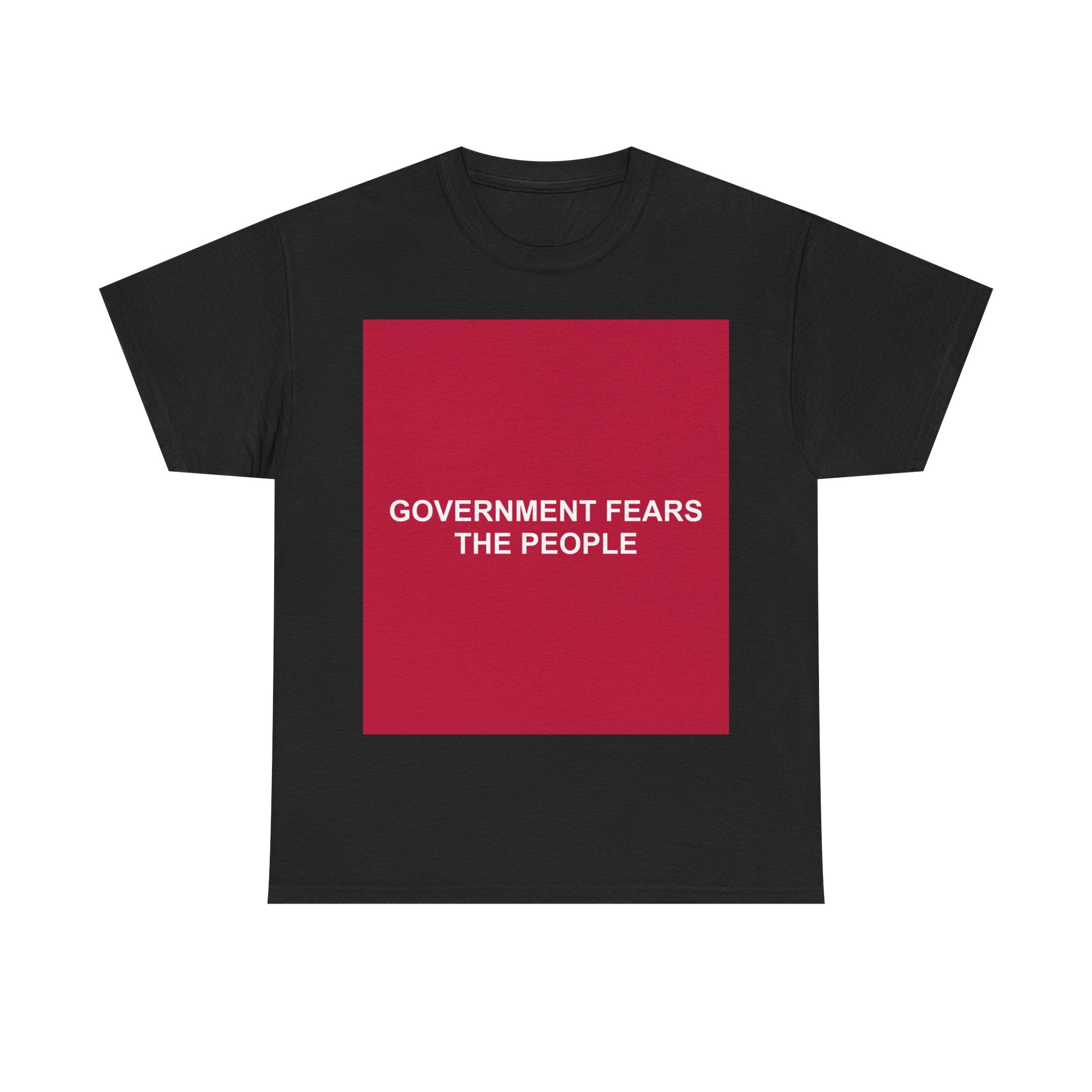 GOVERNMENT FEARS THE PEOPLE — Patriot T-Shirt