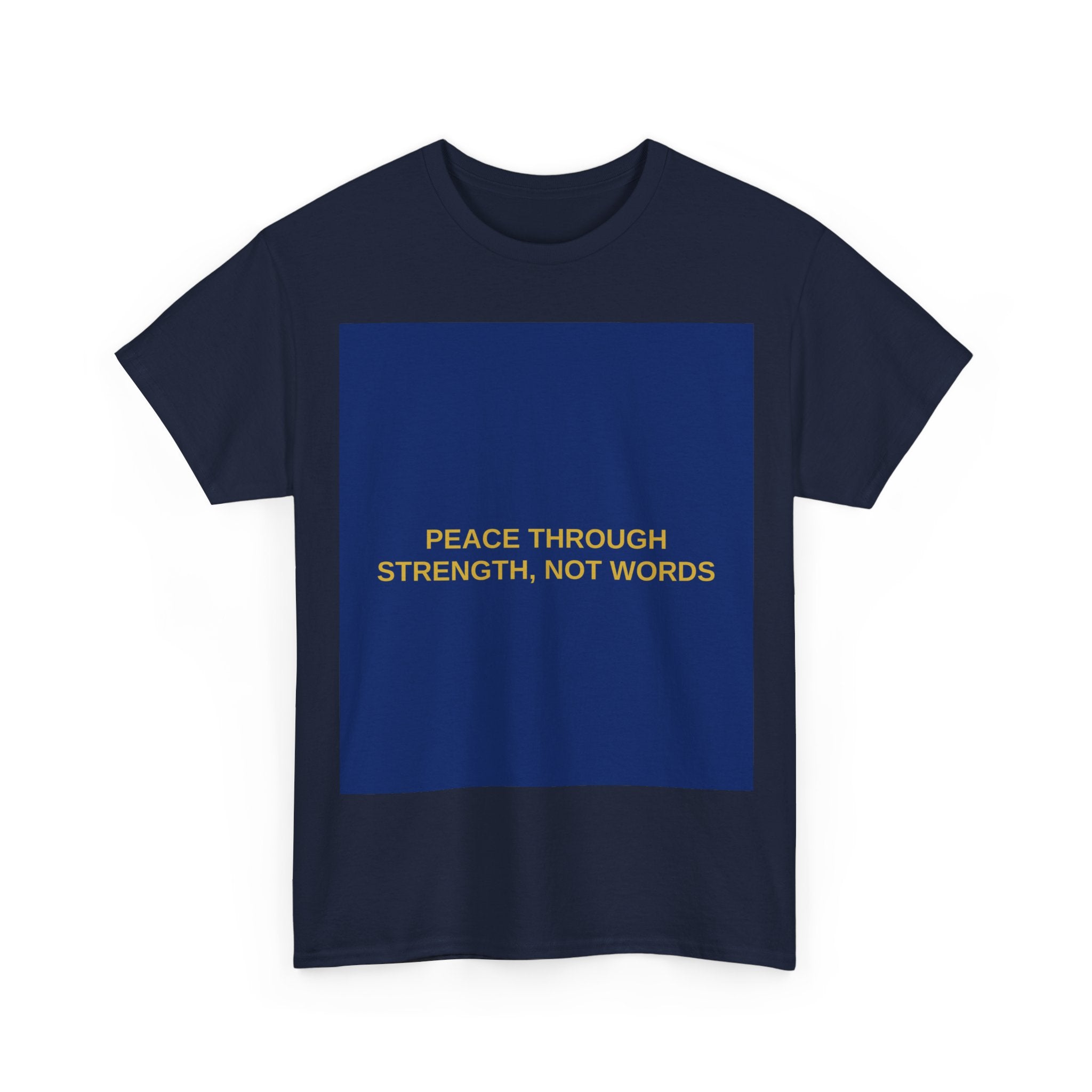 PEACE THROUGH STRENGTH, NOT WORDS — Patriot T-Shirt