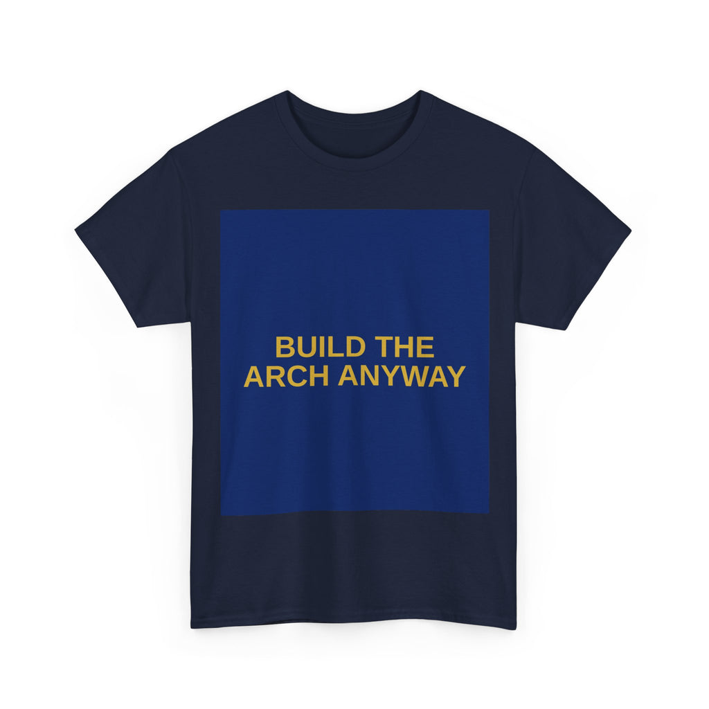 BUILD THE ARCH ANYWAY — Patriot T-Shirt