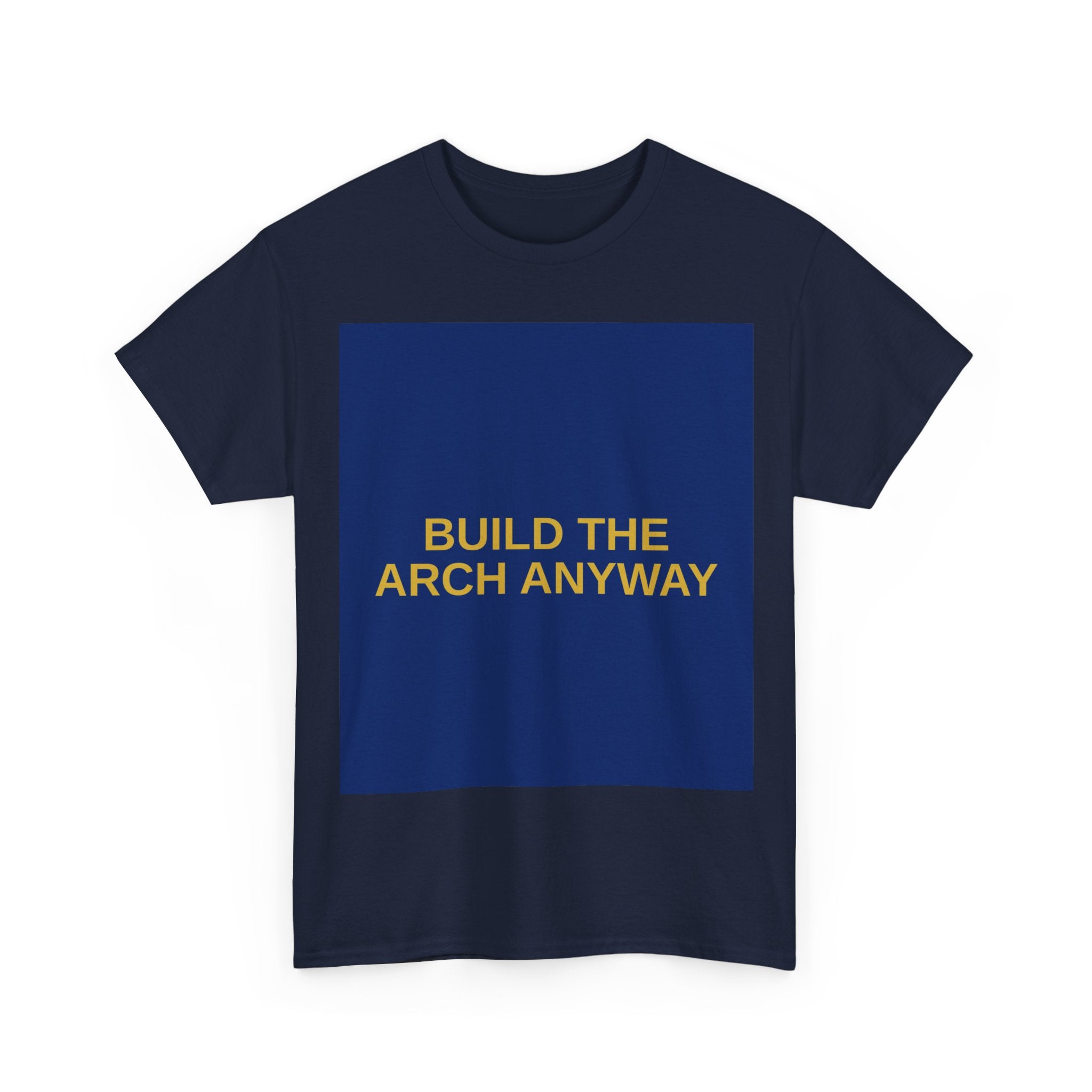 BUILD THE ARCH ANYWAY — Patriot T-Shirt