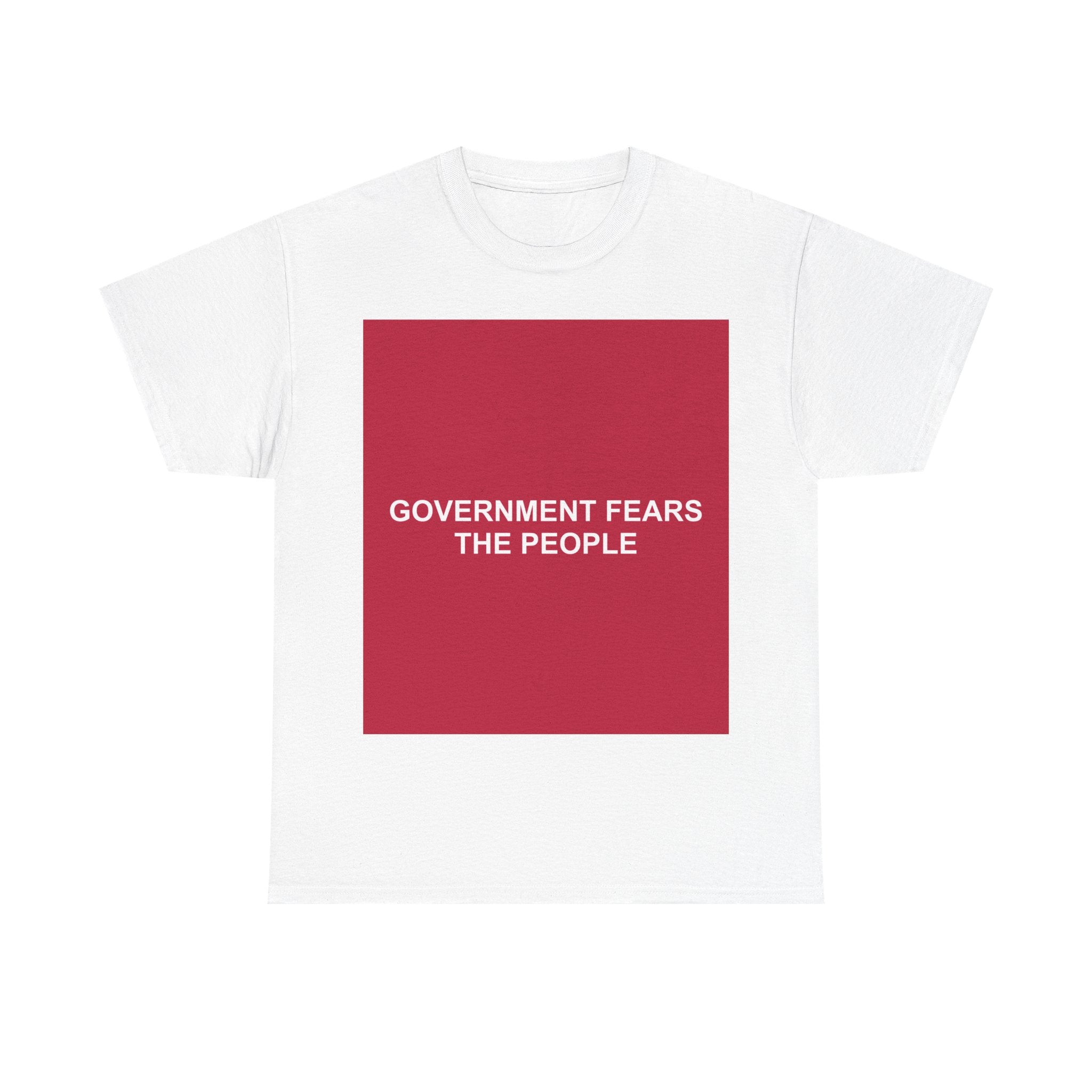 GOVERNMENT FEARS THE PEOPLE — Patriot T-Shirt