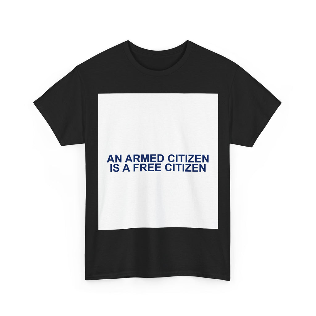 AN ARMED CITIZEN IS A FREE CITIZEN — Patriot T-Shirt