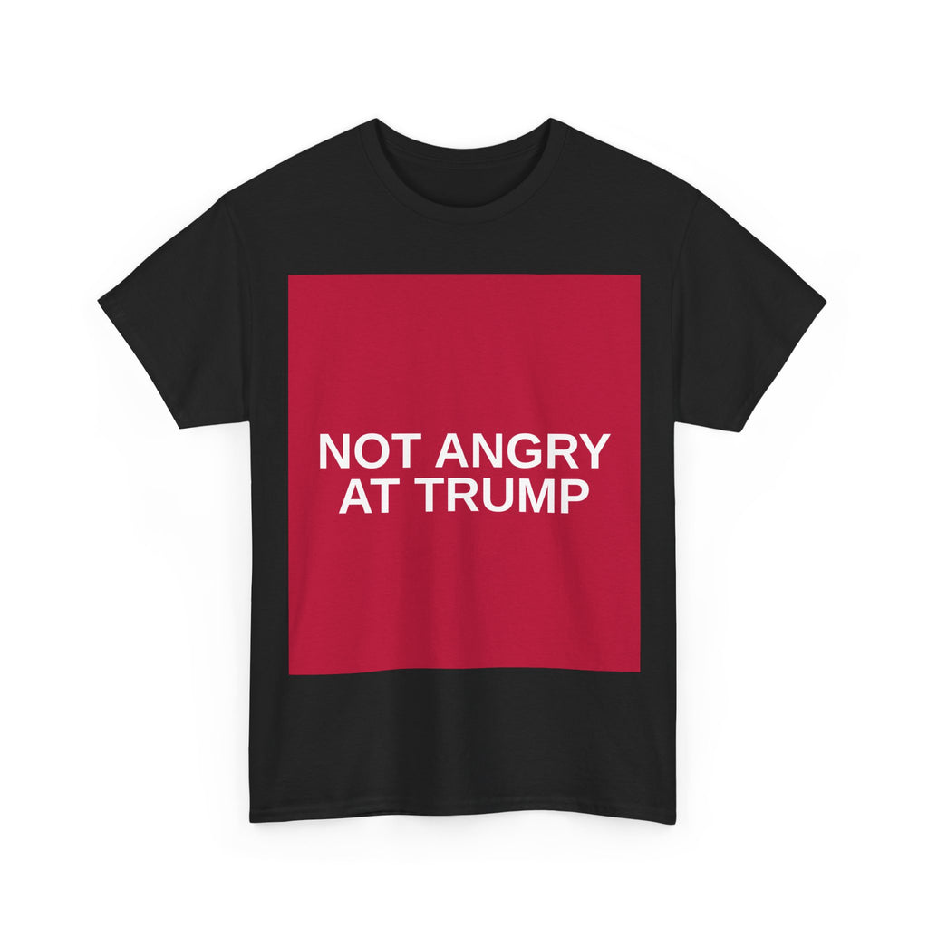 NOT ANGRY AT TRUMP — Patriot T-Shirt