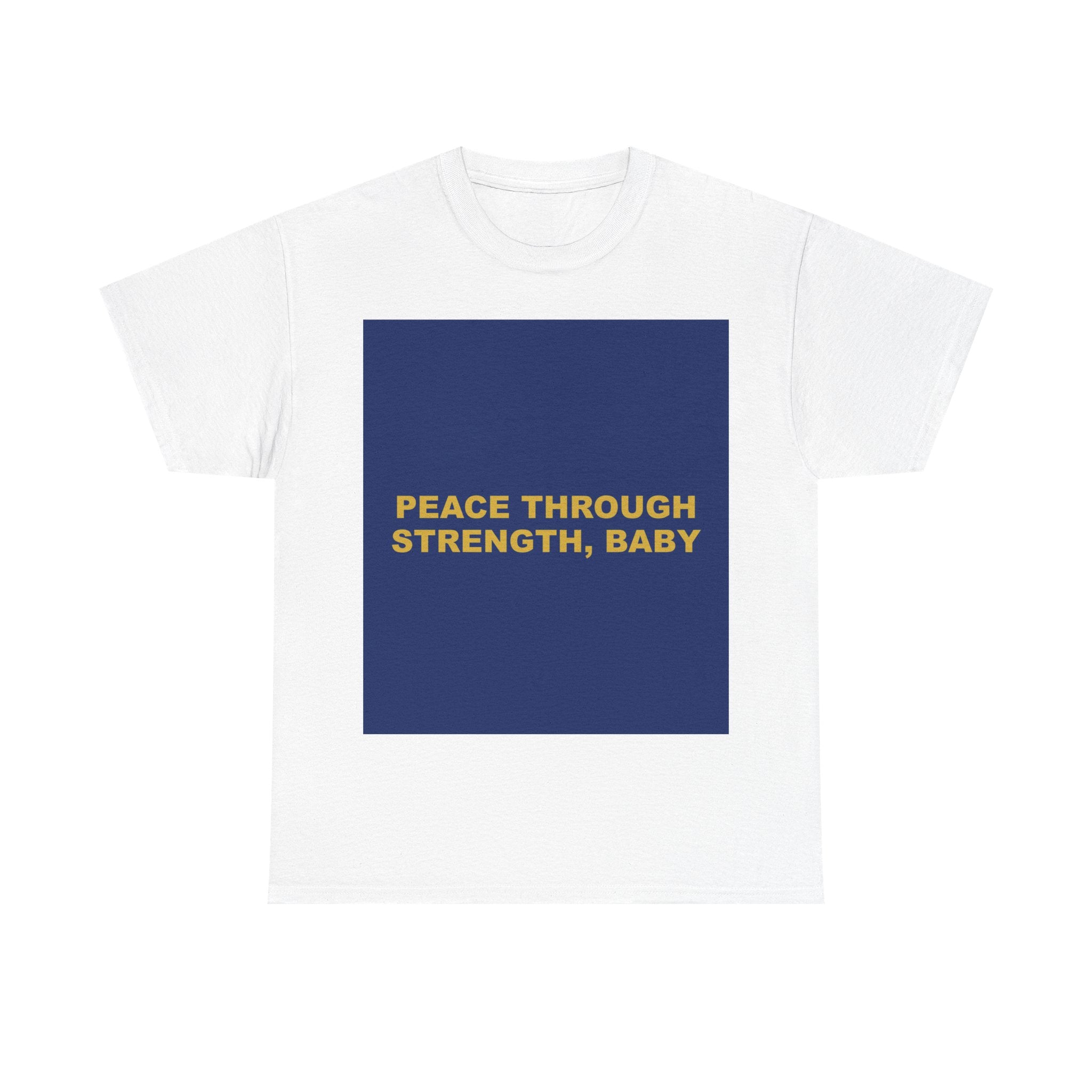 PEACE THROUGH STRENGTH, BABY — Patriot T-Shirt