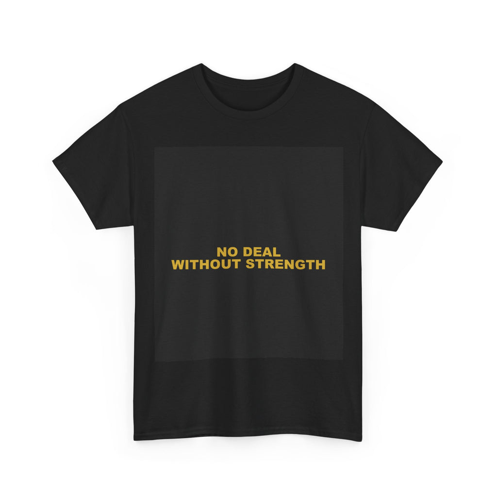 NO DEAL WITHOUT STRENGTH — Patriot T-Shirt