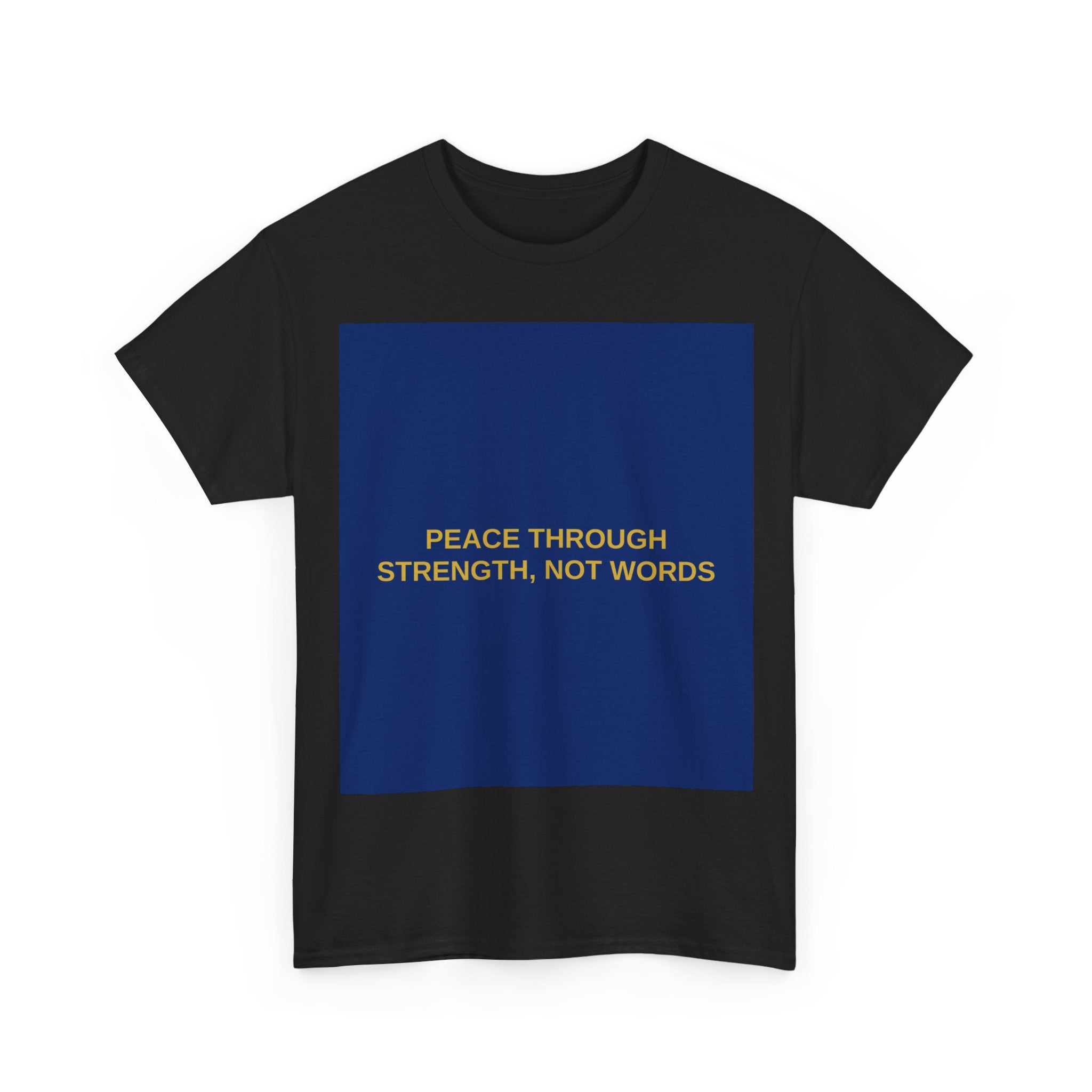 PEACE THROUGH STRENGTH, NOT WORDS — Patriot T-Shirt