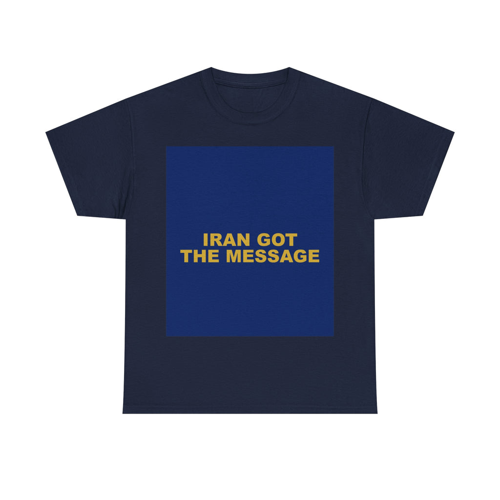 IRAN GOT THE MESSAGE — Patriot T-Shirt