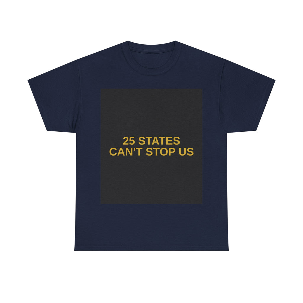 25 STATES CAN'T STOP US — Patriot T-Shirt