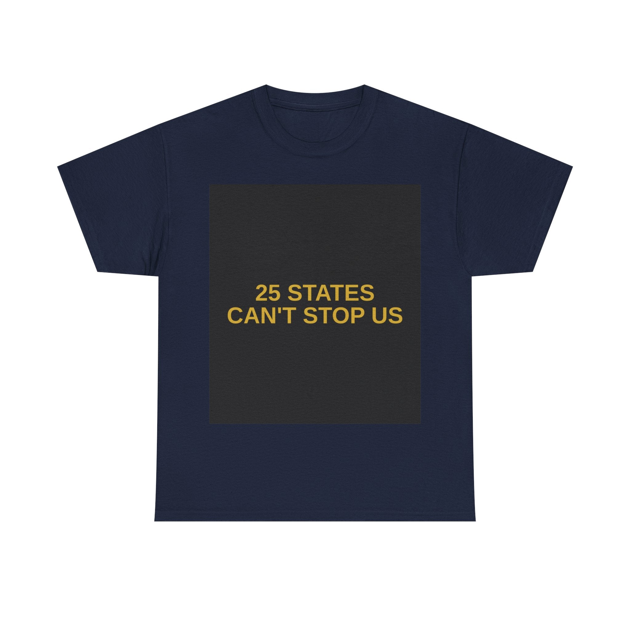 25 STATES CAN'T STOP US — Patriot T-Shirt