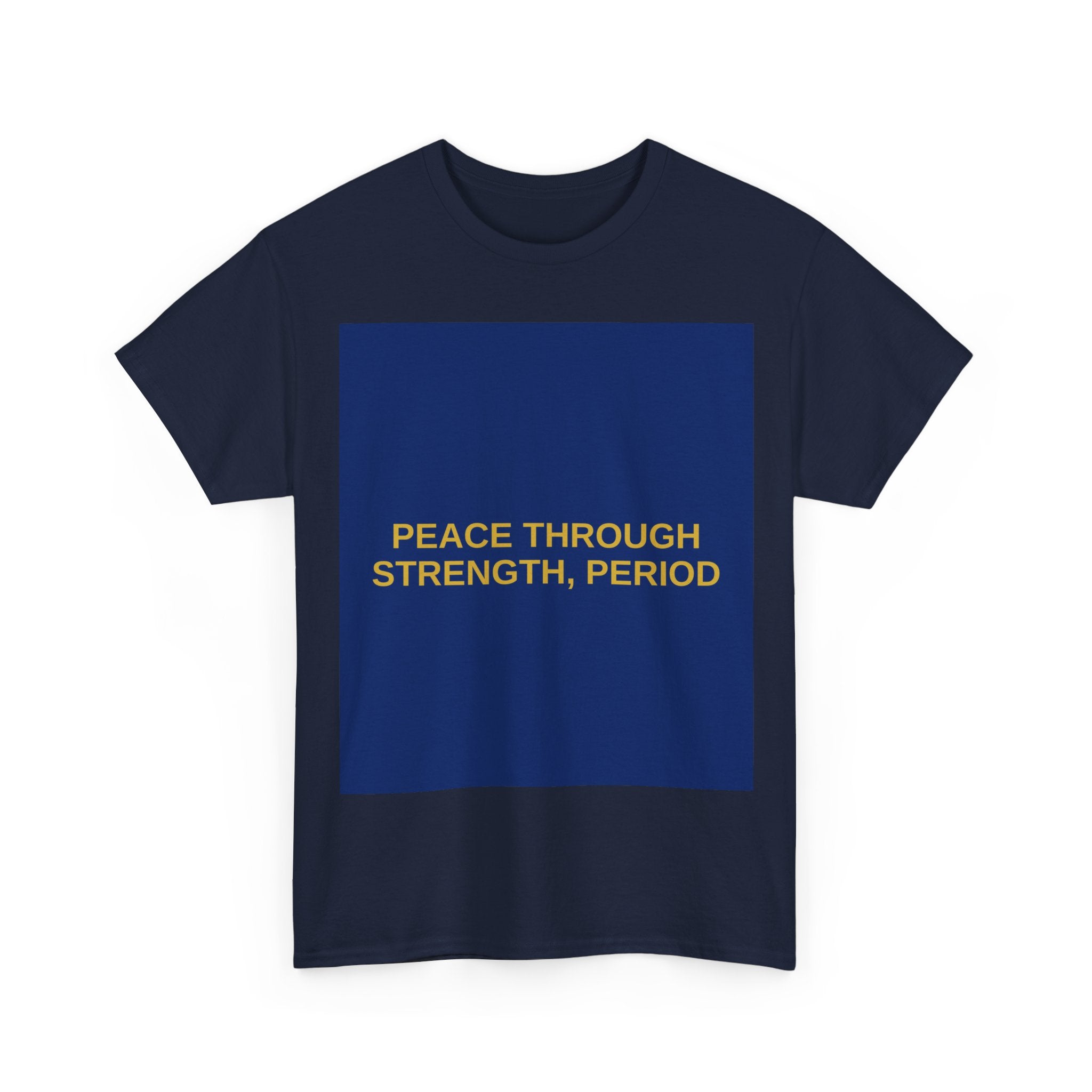 PEACE THROUGH STRENGTH, PERIOD — Patriot T-Shirt