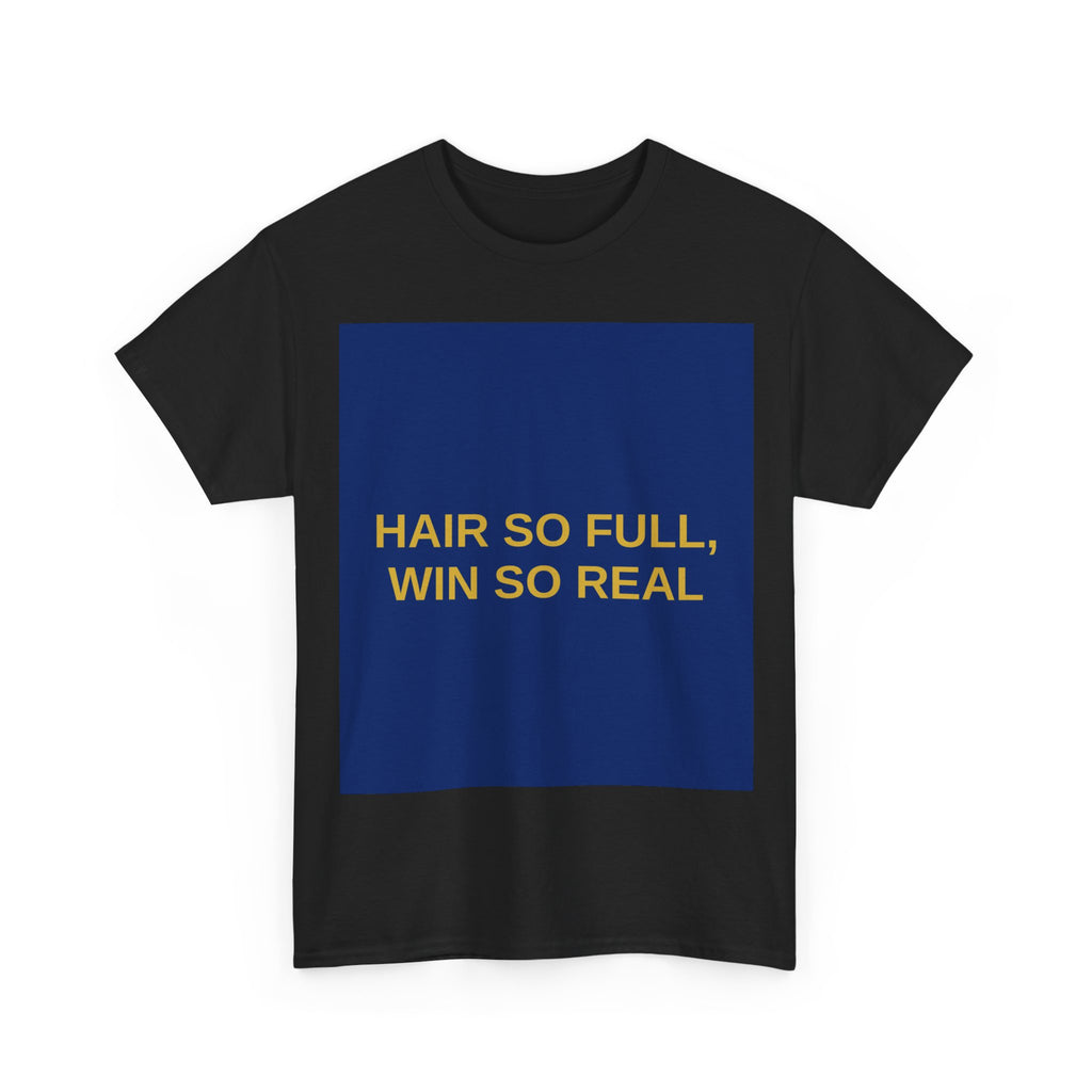 HAIR SO FULL, WIN SO REAL — Patriot T-Shirt