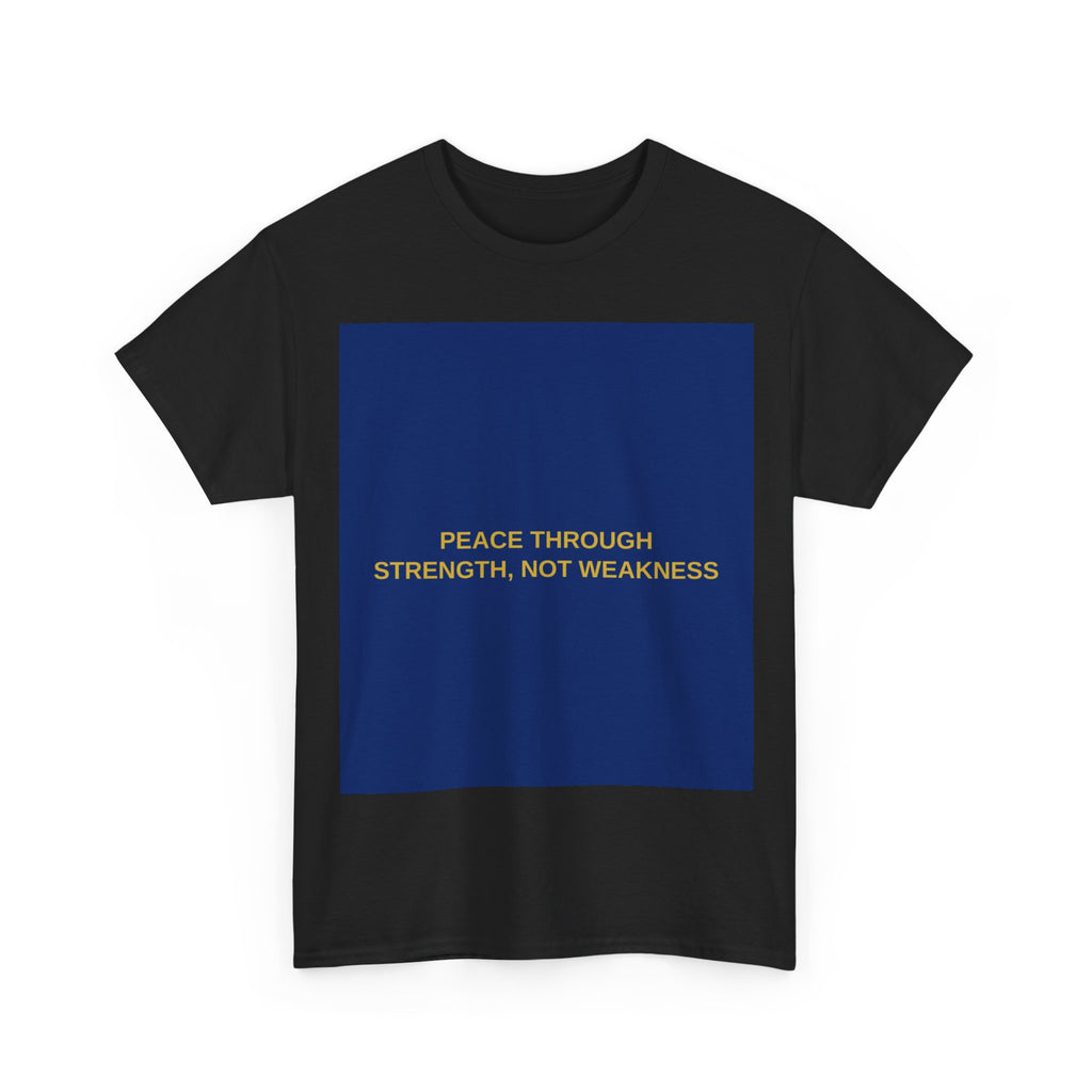 PEACE THROUGH STRENGTH, NOT WEAKNESS — Patriot T-Shirt