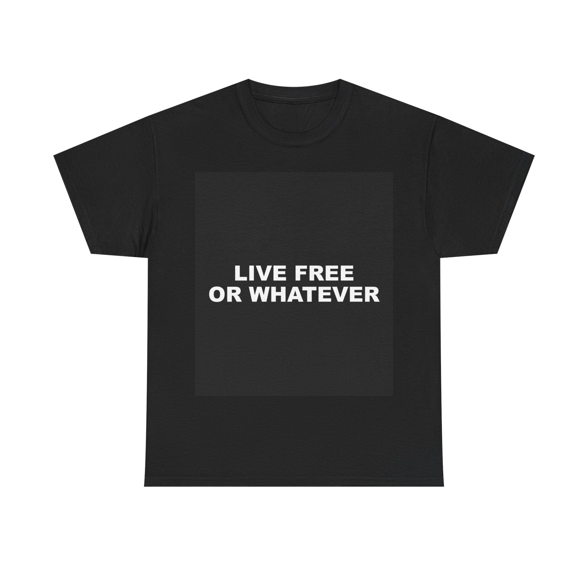 LIVE FREE OR WHATEVER — Patriot T-Shirt
