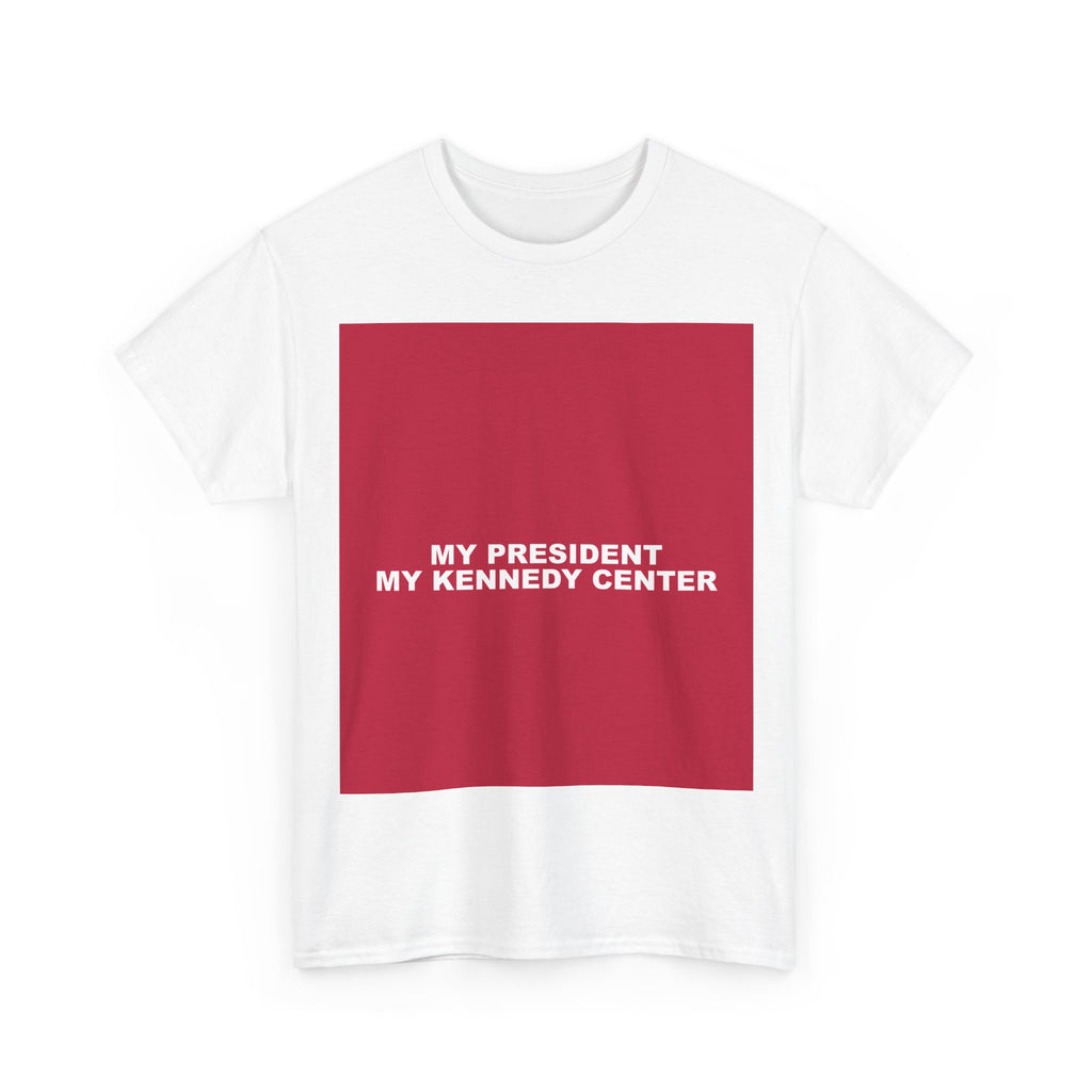 MY PRESIDENT MY KENNEDY CENTER — Patriot T-Shirt