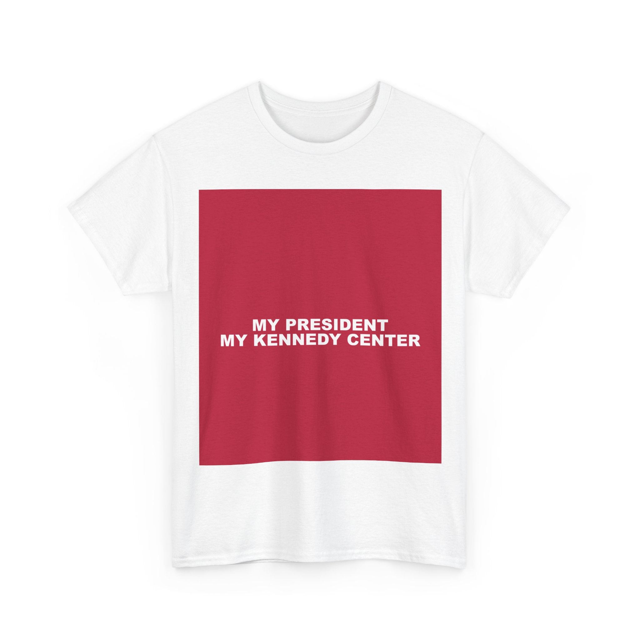MY PRESIDENT MY KENNEDY CENTER — Patriot T-Shirt