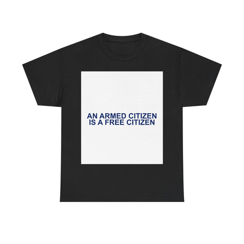 AN ARMED CITIZEN IS A FREE CITIZEN — Patriot T-Shirt