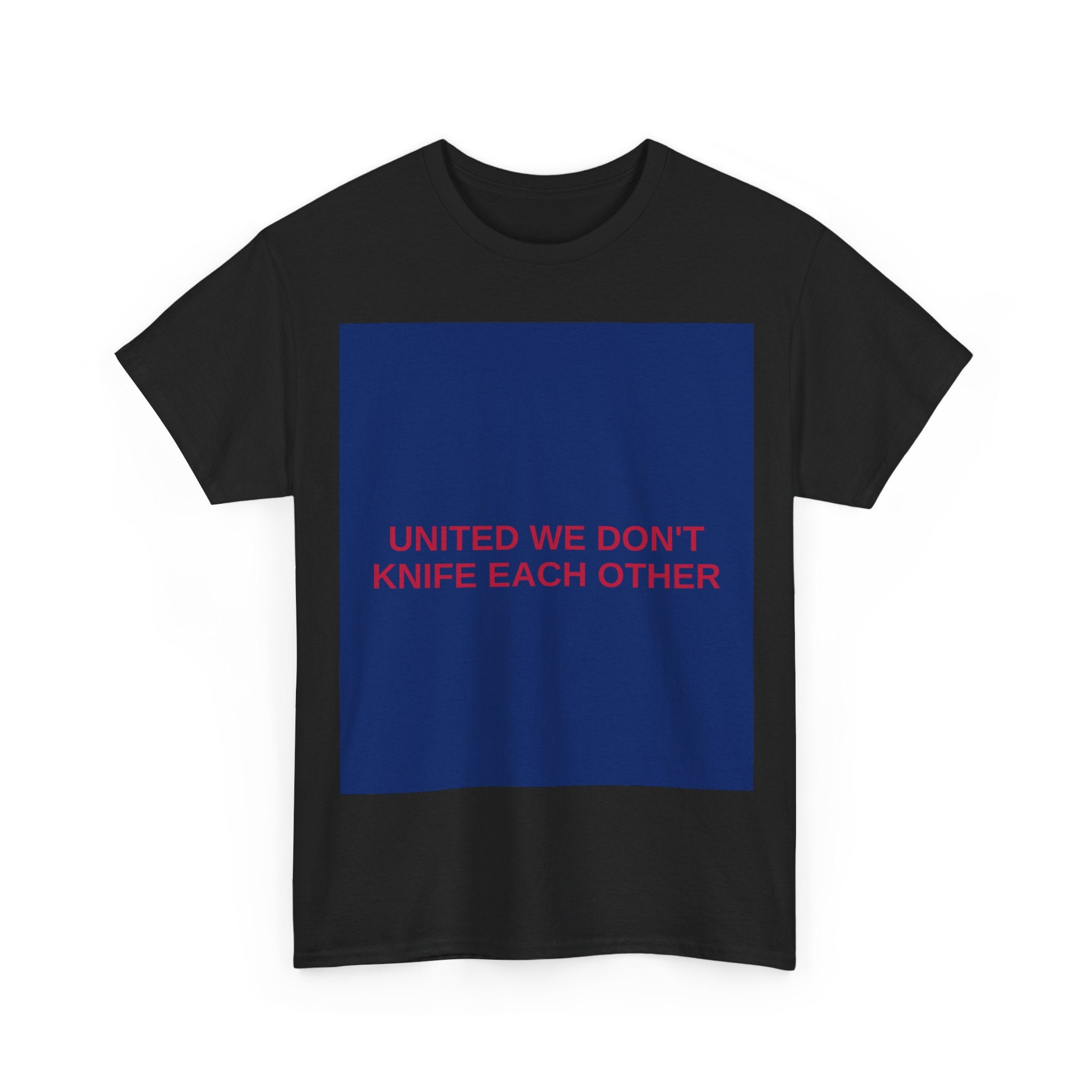 UNITED WE DON'T KNIFE EACH OTHER — Patriot T-Shirt