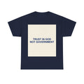 TRUST IN GOD NOT GOVERNMENT — Patriot T-Shirt