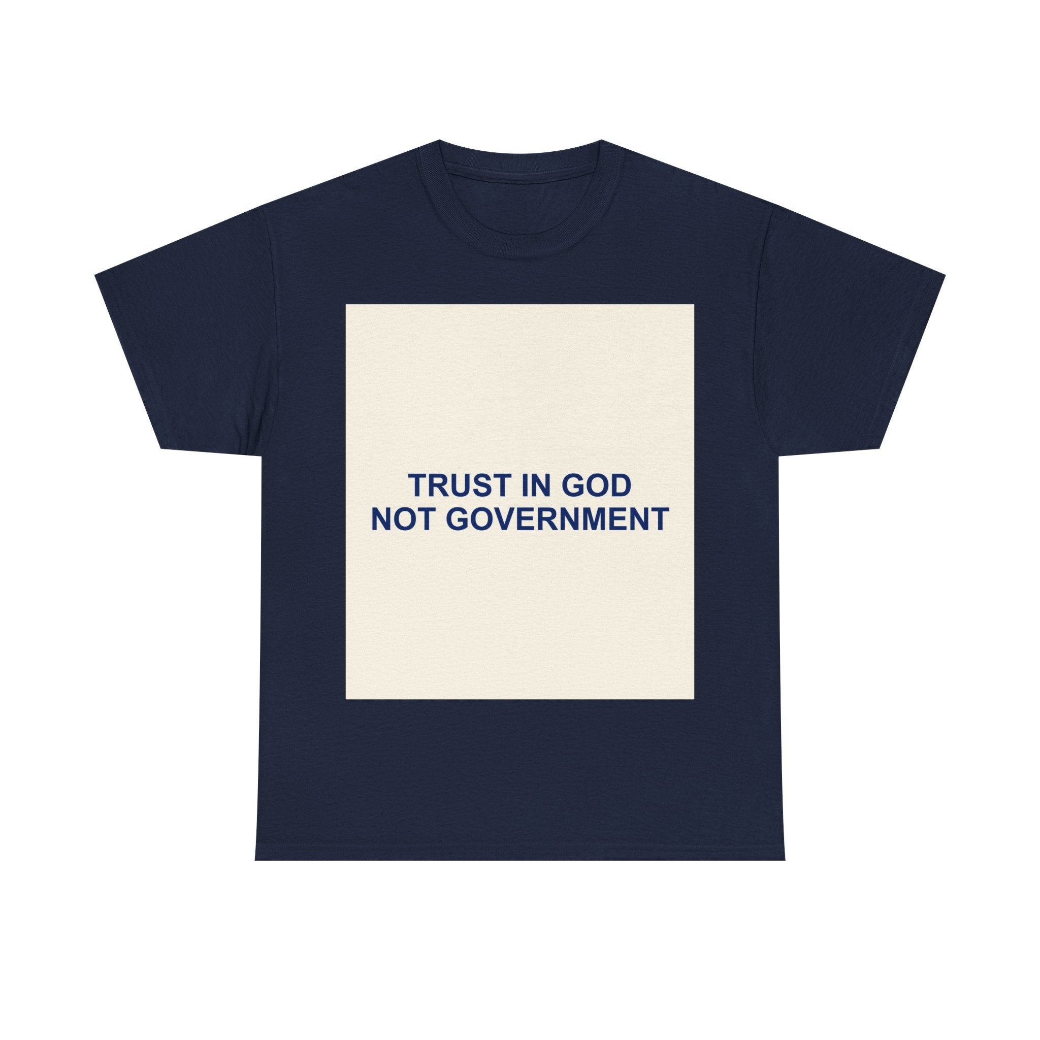 TRUST IN GOD NOT GOVERNMENT — Patriot T-Shirt