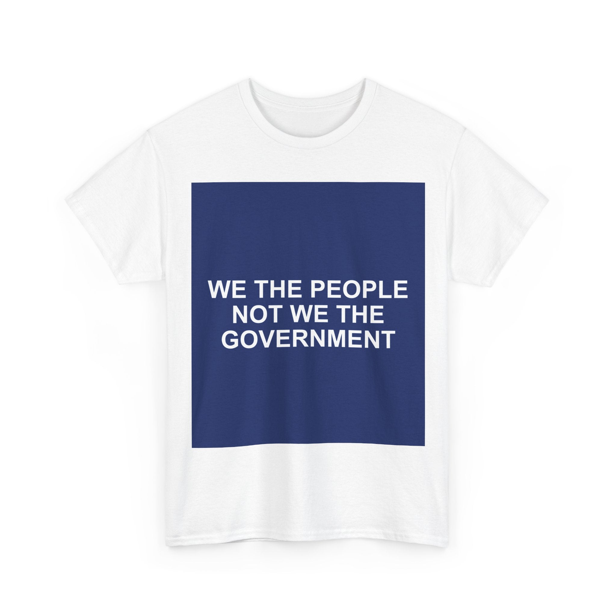 WE THE PEOPLE NOT WE THE GOVERNMENT — Patriot T-Shirt