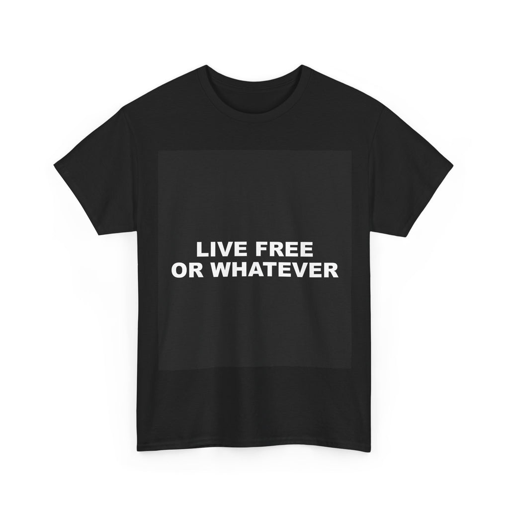 LIVE FREE OR WHATEVER — Patriot T-Shirt