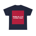 BORN IN 1776 LIVING FREE — Patriot T-Shirt