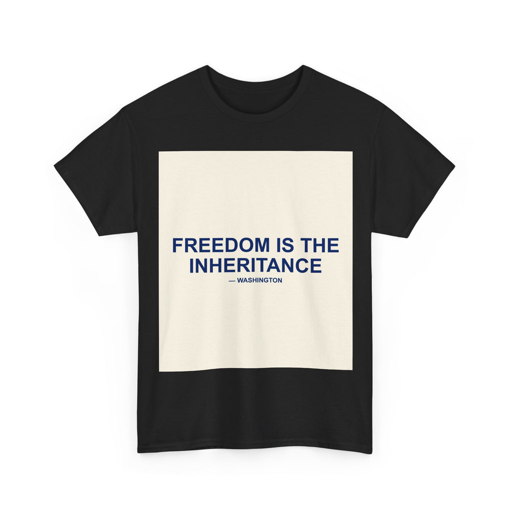 FREEDOM IS THE INHERITANCE — Patriot T-Shirt