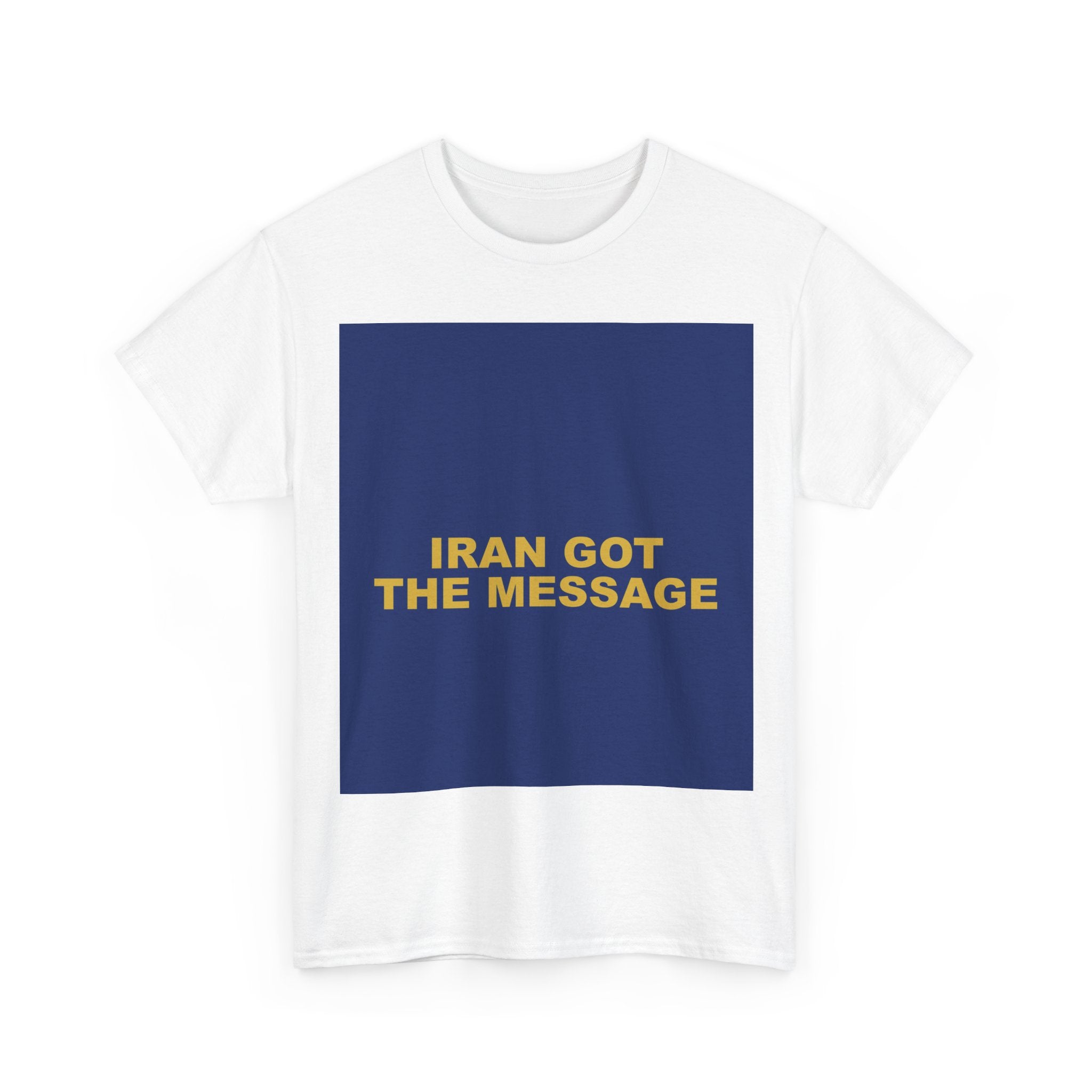 IRAN GOT THE MESSAGE — Patriot T-Shirt