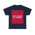 NOT ANGRY AT TRUMP — Patriot T-Shirt
