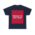 PROUD TO BE LOUD — Patriot T-Shirt