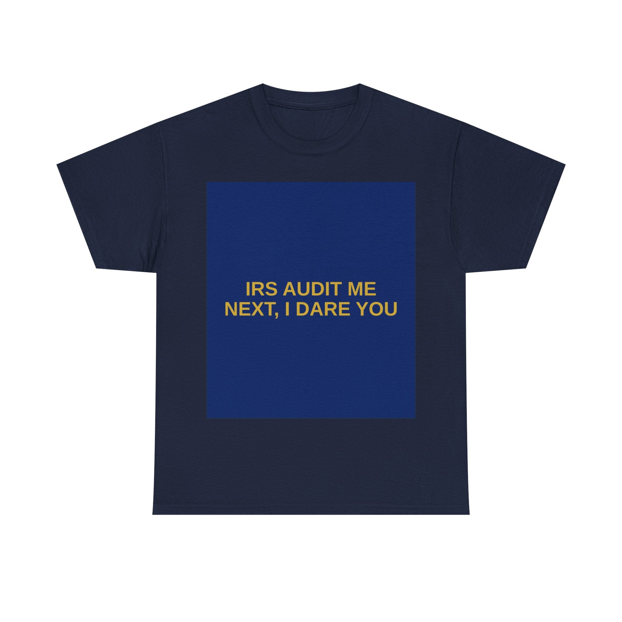 IRS AUDIT ME NEXT, I DARE YOU — Patriot T-Shirt